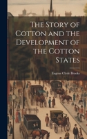 The Story of Cotton and the Development of the Cotton States 1020781815 Book Cover