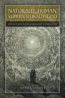 Naturally Human, Supernaturally God: Deification in Pre-Conciliar Catholicism 1451472021 Book Cover