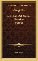 Delicias Del Nuevo Paraiso (1875) 1168115876 Book Cover