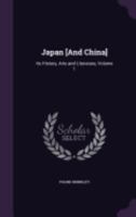 Japan [And China]: Its History, Arts and Literature, Volume 1 1357870450 Book Cover