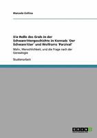 Die Rolle des Grals in der Schwanrittergeschichte in Konrads 'Der Schwanritter' und Wolframs 'Parzival': Mahr, Menschlichkeit, und die Frage nach der Genealogie 3640401921 Book Cover