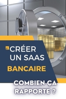 CRÉER UN SAAS BANCAIRE : COMBIEN ÇA RAPPORTE ?: De l'idée à l'implémentation (French Edition) B0DWKHSJ4S Book Cover