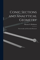 Conic Sections and Analytical Geometry; Theoretically and Practically Illustrated 1142385442 Book Cover