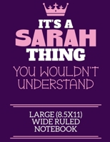 It's A Sarah Thing You Wouldn't Understand Large (8.5x11) Wide Ruled Notebook: A cute notebook or notepad to write in for any book lovers, doodle writers and budding authors! 1709926120 Book Cover