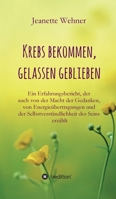 Krebs bekommen, gelassen geblieben: Ein Erfahrungsbericht, der auch von der Macht der Gedanken, von Energie�bertragungen und der Selbstverst�ndlichkeit des Seins erz�hlt 3749797196 Book Cover