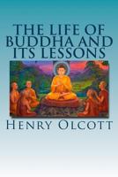 The Life of Buddha and Its Lessons 1493759418 Book Cover