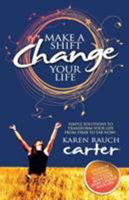 Make A Shift, Change Your Life: Simple Solutions to Transform Your Life From Drab to Fab Now! 098989780X Book Cover
