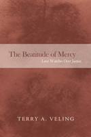 The Beatitude of Mercy: Love Watches Over Justice 1498207189 Book Cover