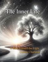 The Inner Life: A path toward the light B0F1CB8PLY Book Cover