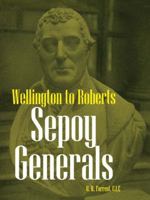 Sepoy generals, Wellington to Roberts 1108028535 Book Cover