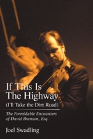 If This Is the Highway (I'Ll Take the Dirt Road): The Formidable Encounters of David Branson, Esq. 1984507923 Book Cover