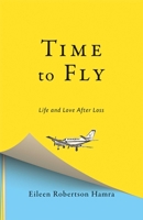 Time to Fly: Life and Love After Loss 1947951181 Book Cover