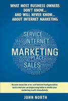 What Most Business Owners Don't Know...And Will Never Know...About Internet: Discover Many Low Cost or No Cost Internet Lead Generation Tactics 1500808393 Book Cover