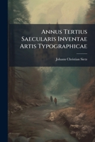 Annus Tertius Saecularis Inventae Artis Typographicae 1246483459 Book Cover