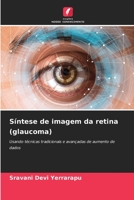 Síntese de imagem da retina (glaucoma): Usando técnicas tradicionais e avançadas de aumento de dados 6206301397 Book Cover