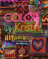 Color by Kristin: How to Design Your Own Beautiful Knits 1933027835 Book Cover
