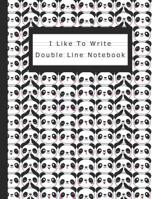 I Like To Write: Double Line Notebook For Kids - Black Panda 107650647X Book Cover