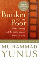 Banker to the Poor: Micro-Lending and the Battle Against World Poverty 1854109243 Book Cover