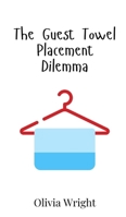 The Guest Towel Placement Dilemma 9908016245 Book Cover