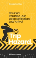 Trip Hazard: The Grid, Paradise Lost, Deep Reflections, Late Arrival B093RPHV92 Book Cover