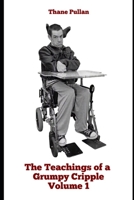 Teachings of a Grumpy Cripple Volume 1 B08GG2DN8N Book Cover