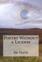Poetry Without a License 1493621440 Book Cover