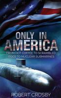 Only in America: From Hot Coffee to Scrambled Eggs to Nuclear Submarines 1539773116 Book Cover