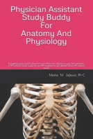 Physician Assistant Study Buddy For Anatomy And Physiology: Everything you need to know to pass these two classes in your first semester of PA school. ... ahead before PA school starts! (Studdy Buddy) B08D55N27J Book Cover
