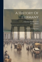 A History Of Germany: From The Earliest Times 1022270958 Book Cover