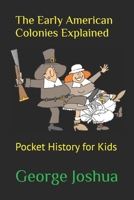 The Early American Colonies Explained: Pocket History for Kids 1723978868 Book Cover