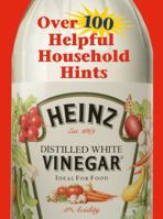 HEINZ DISTILLED WHITE VINEGAR: OVER 100 HELPFUL HOUSEHOLD HINTS 1412712122 Book Cover