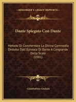 Dante Spiegato Con Dante: Metodo Di Commentare La Divina Commedia Dedotto Dall' Epistola Di Dante A Cangrande Della Scala (1881) 1161042776 Book Cover
