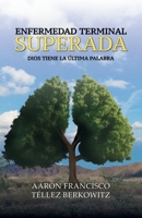 Enfermedad terminal superada: Dios tiene la última palabra (Spanish Edition) 1637656734 Book Cover