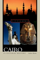 Cairo: A Cultural History (Cityscapes) 0195178939 Book Cover