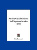 Antike Gesichtshelme Und Sepulcralmasken 3743660946 Book Cover