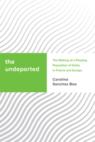 The Undeported: The Making of a Floating Population of Exiles in France and Europe 1786604922 Book Cover