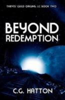 Beyond Redemption (Thieves' Guild Origins: LC Book Two): Military Science Fiction - Alien Invasion - Galactic War 1912218003 Book Cover