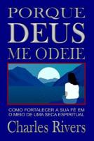 Por Que Deus Me Odeie: Como fortalecer sua f� no meio de uma seca espiritual 1079124209 Book Cover