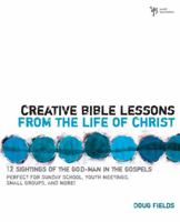 Creative Bible Lessons on the Life of Christ: 12 Ready-to-Use Bible Lessons  for Your Youth Group (YS / Creative Bible Lessons) 0310402514 Book Cover