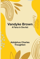 Vandyke Brown: A Farce in One Act 9362926172 Book Cover