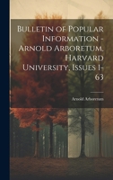 Bulletin of Popular Information - Arnold Arboretum, Harvard University, Issues 1-63 102191374X Book Cover