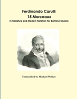 Ferdinando Carulli 15 Morceaux In Tablature and Modern Notation For Baritone Ukulele 136537808X Book Cover