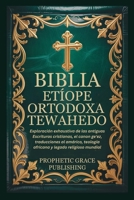 BIBLIA ETÍOPE ORTODOXA TEWAHEDO: Exploración exhaustiva de las antiguas Escrituras cristianas, el canon ge'ez, traducciones al amárico, teología africana y legado religioso mundial (Spanish Edition) B0GHNS75BN Book Cover