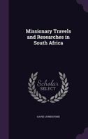 Missionary Travels and Researches in South Africa 1481836943 Book Cover