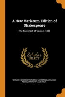 A New Variorum Edition of Shakespeare: The Merchant of Venice. 1888 1016160232 Book Cover