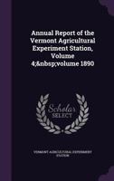 Annual Report of the Vermont Agricultural Experiment Station, Volume 4; volume 1890 114630983X Book Cover