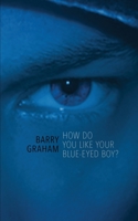 How Do You Like Your Blue-Eyed Boy? 1913452077 Book Cover