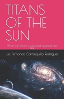 TITANS OF THE SUN: When one empire is consumed by greed and War B0GCVRWMC1 Book Cover