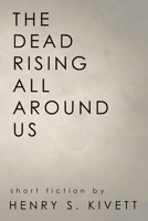 The Dead Rising All Around Us 1312978597 Book Cover