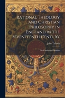 Rational Theology and Christian Philosophy in England in the Seventeenth Century: The Cambridge Platonists 1021649910 Book Cover